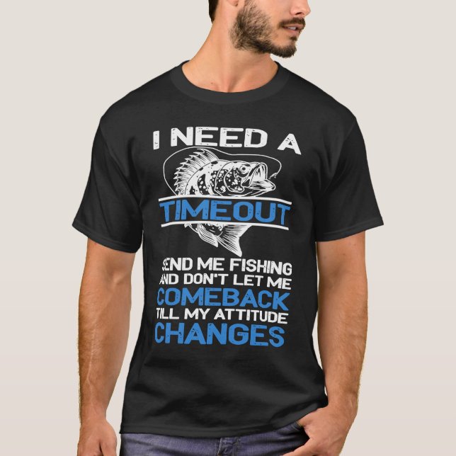 Camiseta I Need A Timeout Send Me Fishing (Anverso)