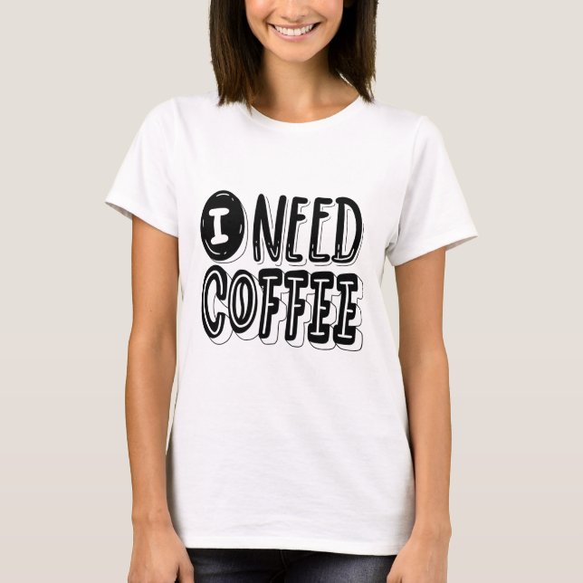Camiseta I Need Coffee T-Shirt – Fun & Relatable Graphic Te (Anverso)