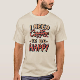Camiseta I need coffee to be happy