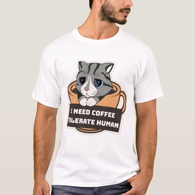 Camiseta I need coffee tolerate human T-Shirt  (Anverso)