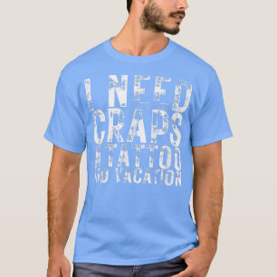 Camiseta I Need Craps a Tattoo and a Vacation Nightlife Sou