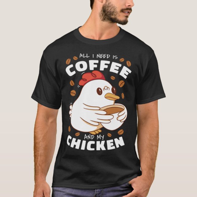 Camiseta I need is Coffee and My Chicken (Anverso)