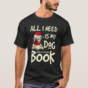 Camiseta I Need Is My Dog Pug And A Good Book Santa Hat Chr