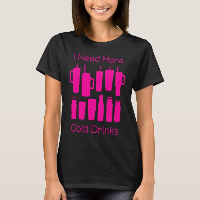 Camiseta I Need More Cold Drinks Too Many Pink Bottles Tumb (Anverso)