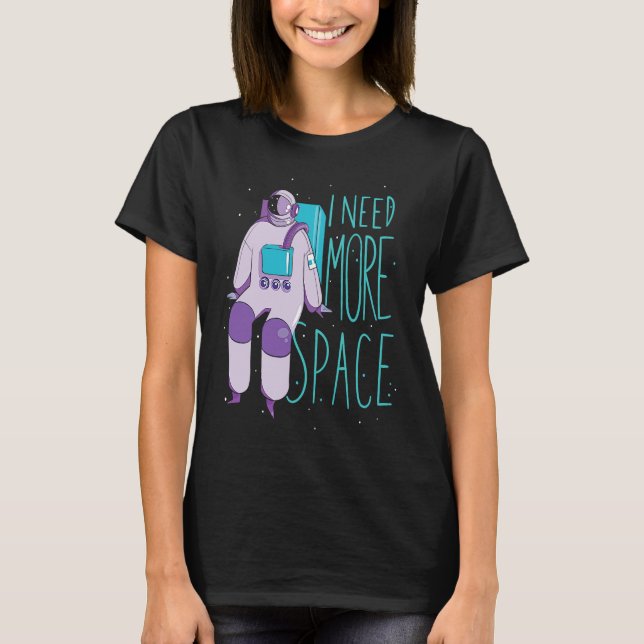 Camiseta I Need More Space And Galaxies Space Astronaut (Anverso)