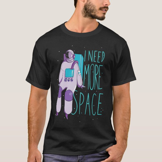 Camiseta I Need More Space And Galaxies Space Astronaut (Anverso)