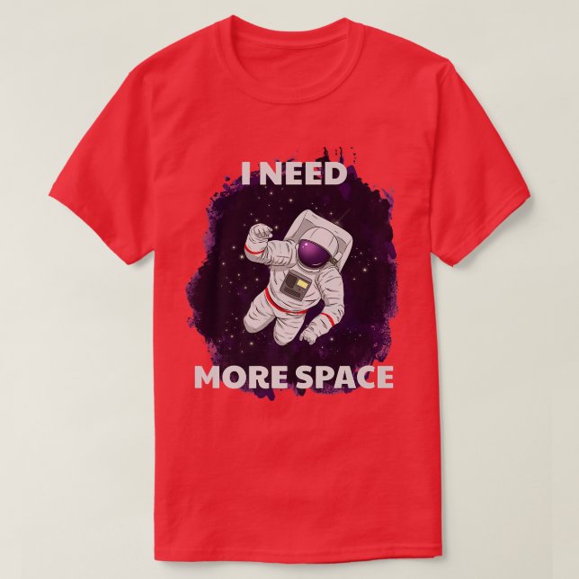 Camiseta I Need More Space Astronaut  (Diseño del anverso)