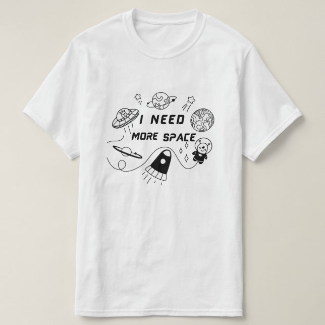 Camiseta I Need More Space – Funny Space Quote T-Shirt (Diseño del anverso)