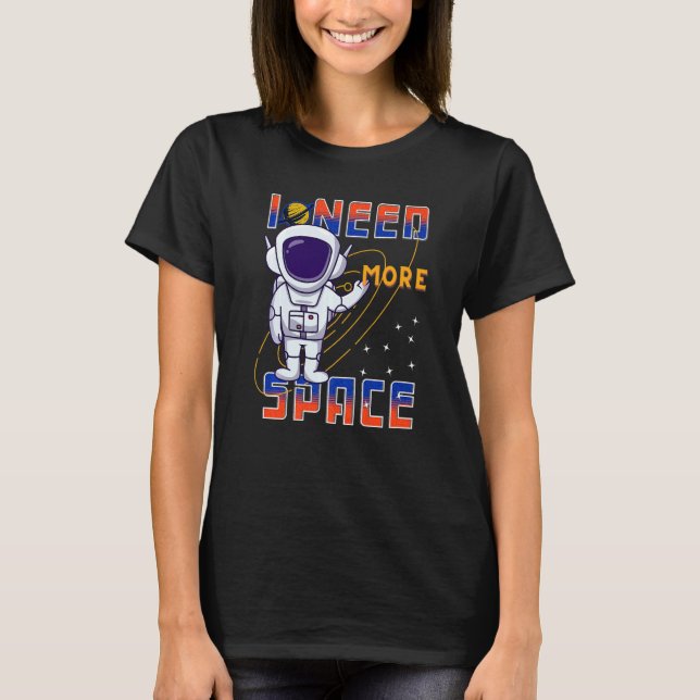 Camiseta I Need More Space Science Galaxy Quote Astronauts  (Anverso)