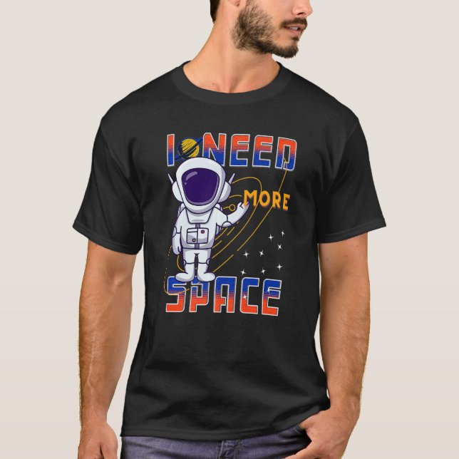 Camiseta I Need More Space Science Galaxy Quote Astronauts  (Anverso)