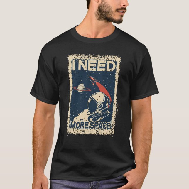 Camiseta I Need More Space Shirt Astronaut Spaceman Spacesh (Anverso)