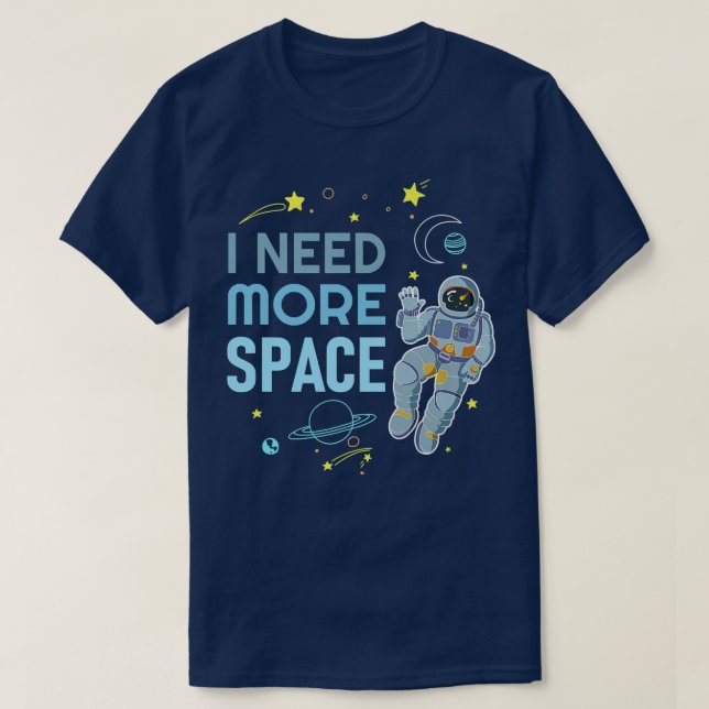 Camiseta I Need More Space  Space Astronaut  (Diseño del anverso)