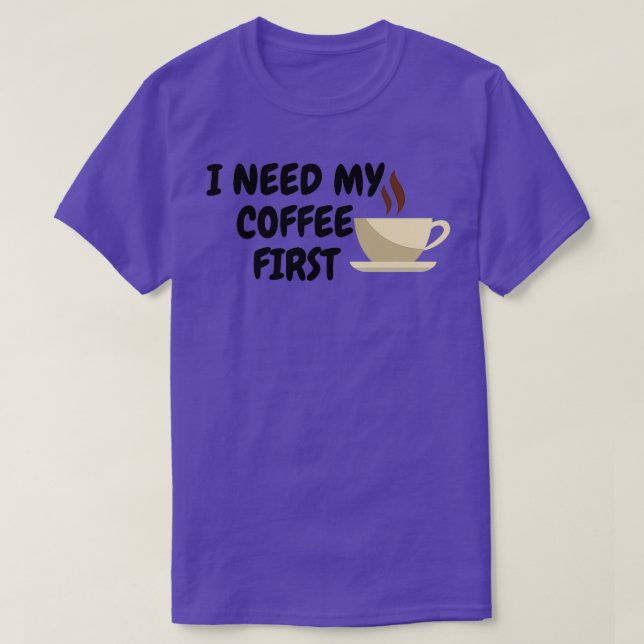 Camiseta I Need My Coffee First (Diseño del anverso)