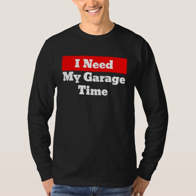Camiseta I Need My Garage Time (Anverso)