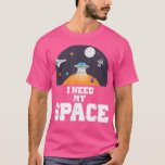 Camiseta I Need My Space Science<br><div class="desc">I Need My Space Science  .</div>
