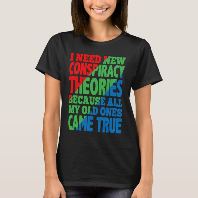 Camiseta I Need New Conspiracy Theories (Anverso)