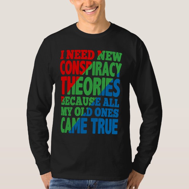 Camiseta I Need New Conspiracy Theories (Anverso)