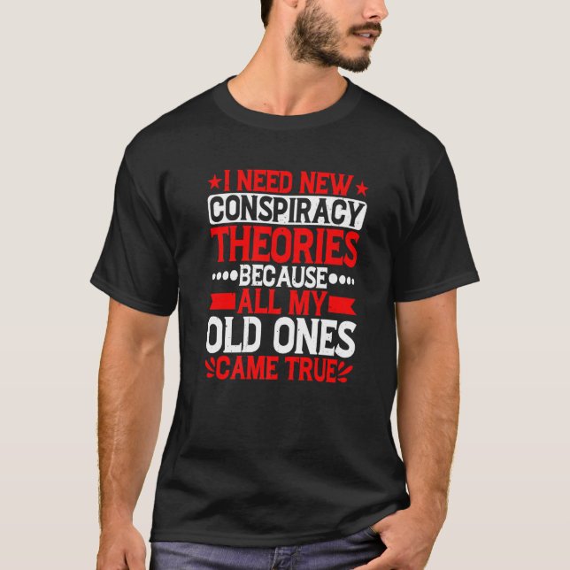 Camiseta I Need New Conspiracy Theories (Anverso)