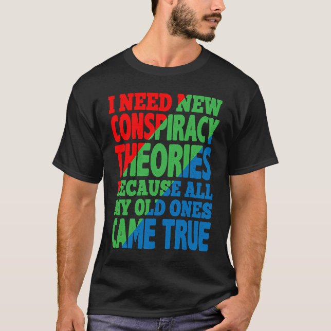 Camiseta I Need New Conspiracy Theories (Anverso)