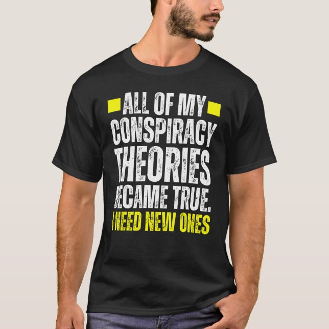 Camiseta I Need New Conspiracy Theories Because My Old Ones (Anverso)