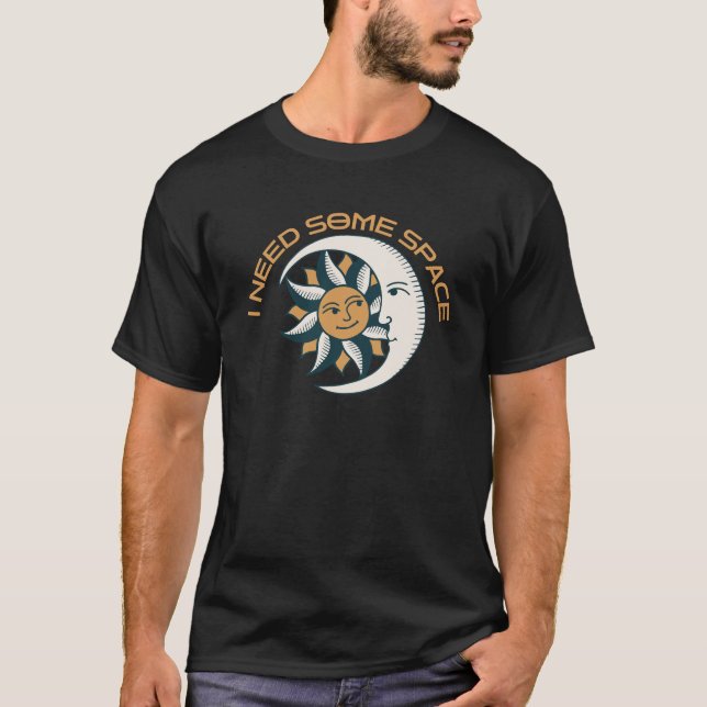 CAMISETA I NEED SOME SPACE FUNNY SUN AND MOON (Anverso)