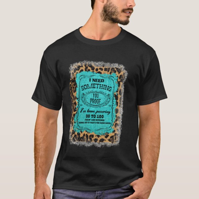 Camiseta I Need Something You Proof Teal Burlap Leopard Dri (Anverso)