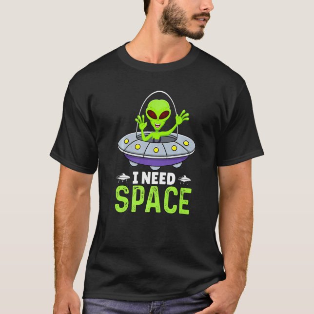 Camiseta I Need Space, Funny Aliens Costume Aliens Lovers A (Anverso)