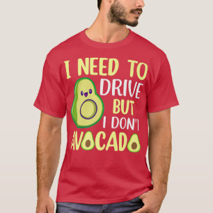 Camiseta I Need To Drive But I Don't Avocado 