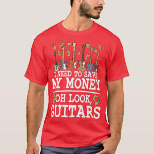 Camiseta I Need To Save My Money Oh Look, Guitars Lovers Jo