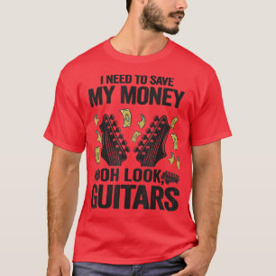 Camiseta I Need To Save My Money Oh Look, Guitars Lovers Jo