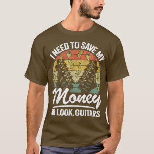 Camiseta I Need To Save My Money Oh Look, Guitars Lovers Jo