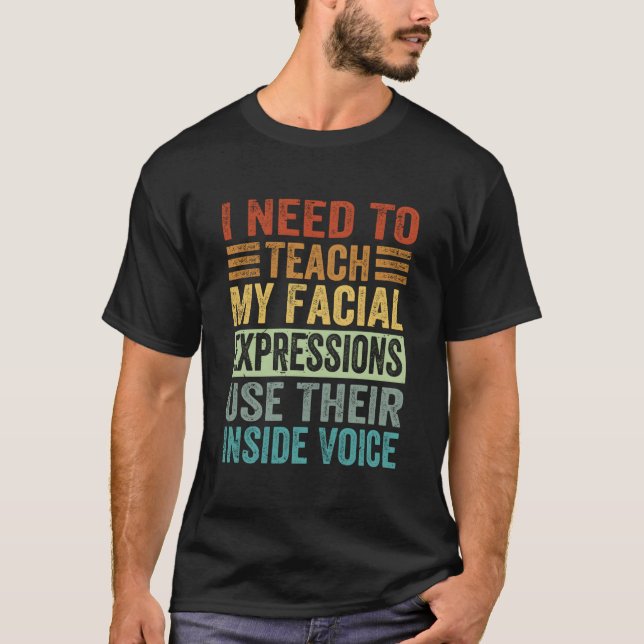 Camiseta I Need To Teach My Facial Expressions Use Their In (Anverso)