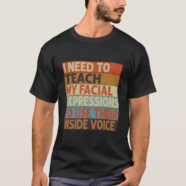 Camiseta I Need To Teach My Facial Expressions Use Their In (Anverso)