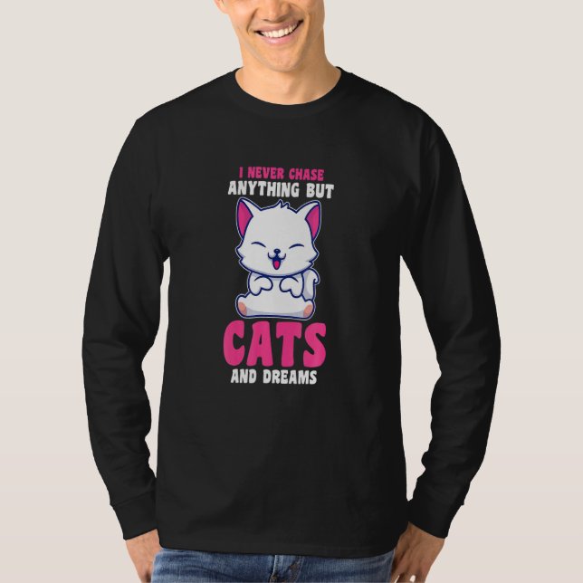 Camiseta I Never Chase Anything But Cats And Dreams Cat Own (Anverso)