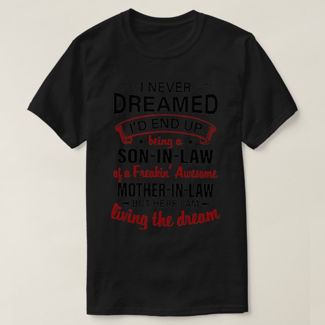 Camiseta I Never Dreamed Being A Son In Law Of Freaking Mot (Diseño del anverso)