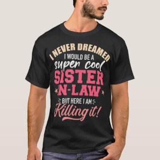 Camiseta I never dreamed I would be a super sisterinlaw 