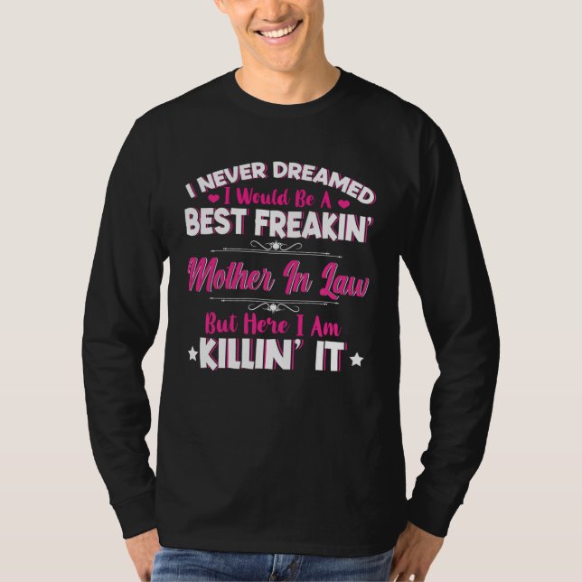 Camiseta I Never Dreamed I Would Be Best Freakin Mother In  (Anverso)