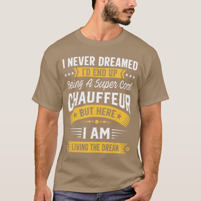 Camiseta I Never Dreamed Id Be A Cool Chauffeur Funny Chauf (Anverso)