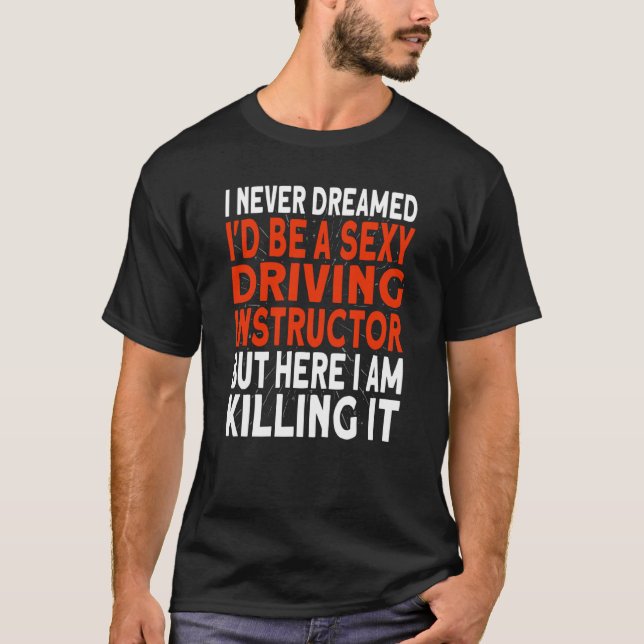 Camiseta I never dreamed I'd be a Driving Instructor (Anverso)