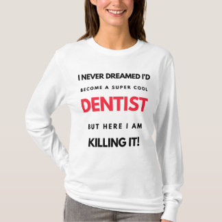 Camiseta I Never Dreamed I'd Become A Super Cool Dentist 2