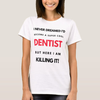 Camiseta I Never Dreamed I'd Become A Super Cool Dentist 2