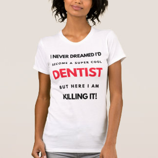 Camiseta I Never Dreamed I'd Become A Super Cool Dentist 2