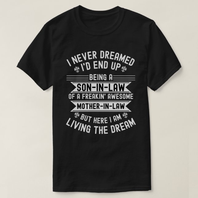Camiseta I Never Dreamed I'd End Up Being A Son In Law  (Diseño del anverso)