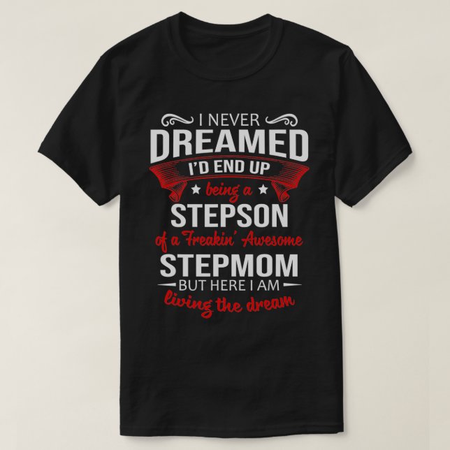Camiseta I never dreamed I'd end up being a stepson of step (Diseño del anverso)