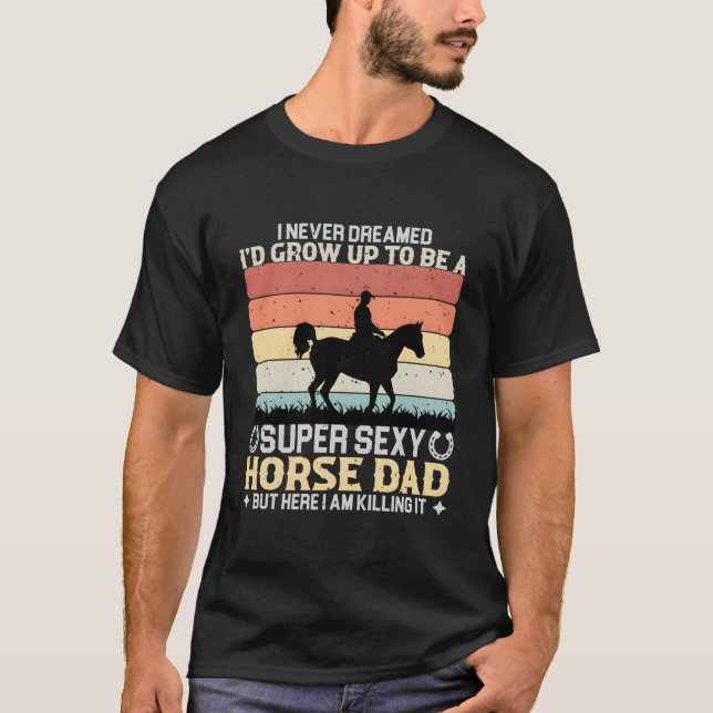 Camiseta I Never Dreamed I'D Grow Up To Be A Super Horse Da (Anverso)