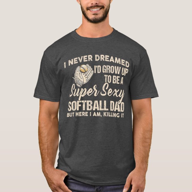 Camiseta I Never Dreamed Id Grow Up to Be A Super Sey Softb (Anverso)