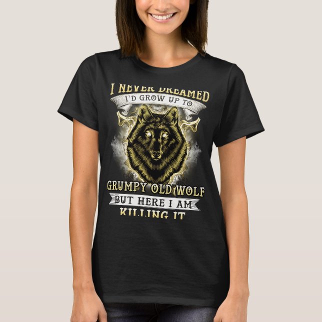 CAMISETA I NEVER DREAMED I'D GROW UP TO GRUMPY OLD WOLF (Anverso)