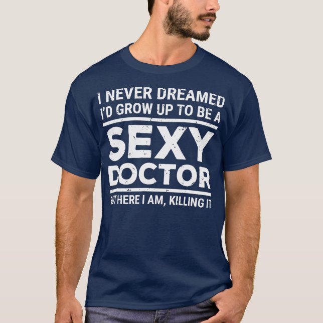 Camiseta I Never Dreamed Sexy Doctor Funny Medical Doctor (Anverso)