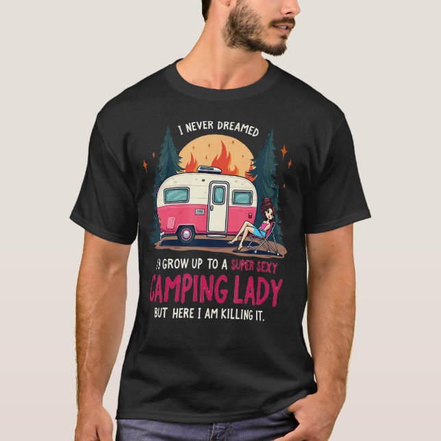 Camiseta I Never Dreamed Super Sexy Camping Lady Killing It (Anverso)