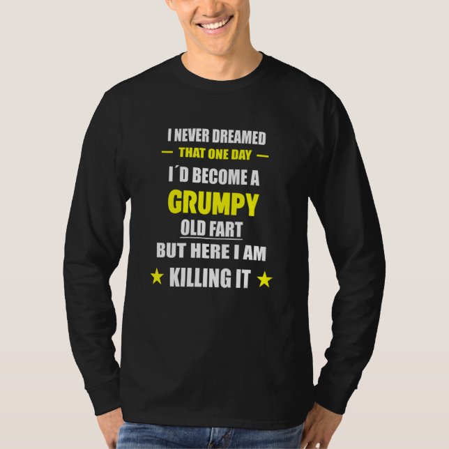 Camiseta I Never Dreamed That One Day Grumpy Old Fart (Anverso)